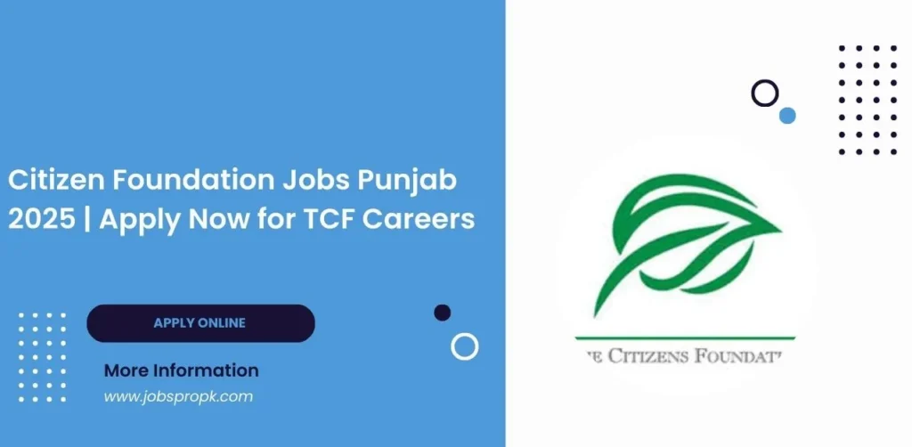 latest Citizen Foundation Jobs in Punjab. Explore teaching, administrative, and project-based roles. Apply now to make a difference in education.